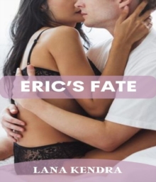 Eric's Fate: Forbidden Dirty Explicit Rough Sex Erotica Short Story : BDSM, Dirty Daddy Dom, Used, Cheating Wife, Age Gap, Old Men Young