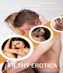 Filthy Erotica : Forbidden Explicit Rough Hottest Taboo Erotic Sexy Romantic Short Stories For Adults