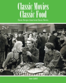 Classic Movies Classic Food : Classic Recipes from Great Classic Movies