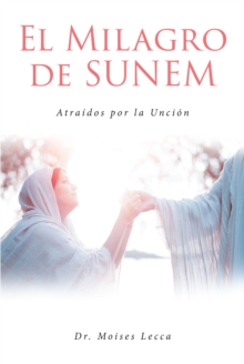 El Milagro de Sunem : AtraA-dos por la UnciAn