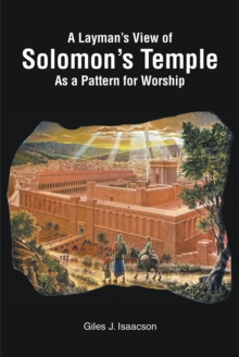 A Layman's View of Solomans Temple As A Pattern For Worship