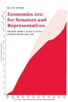 Economics 101 for Senators and Representatives : President Obama's Legacy of Deficit Spending and National Debt