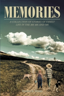 MEMORIES: A Collection of Stories of Family Life in the 30_s 40_s and 50_s