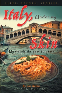 Italy, Under my Skin : Sights, Scenes, Stories... My travels the past 30 years