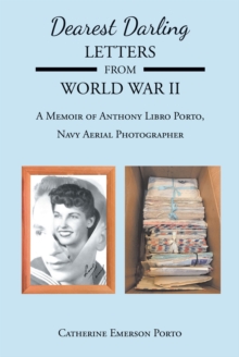 Dearest Darling, Letters from World War II : A Memoir of Anthony Libro Porto, Navy Aerial Photographer