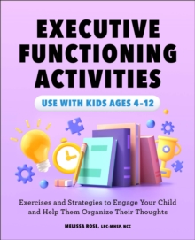 Executive Functioning Activities : Exercises And Strategies To Engage Your Child And Help Them Organize Their Thoughts