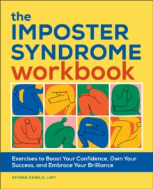 The Imposter Syndrome Workbook : Exercises To Boost Your Confidence, Own Your Success, And Embrace Your Brilliance