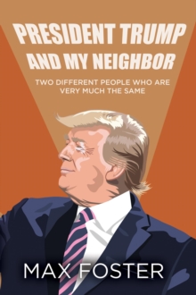 President Trump And My Neighbor : Two Different People Who Are Very Much The Same