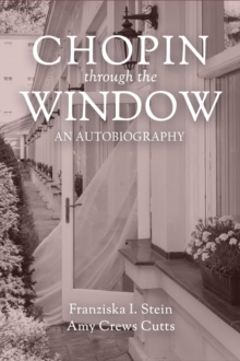 Chopin Through the Window : An Autobiography