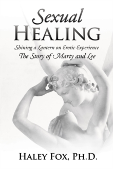 Sexual Healing: Shining a Lantern on Erotic Experience : The Story of Marty and Lee