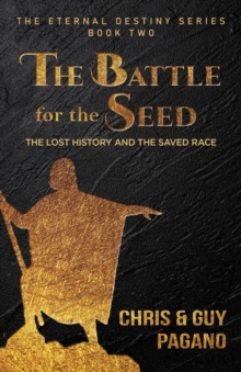 The Battle For The Seed : The Lost History and the Saved Race