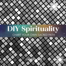 DIY Spirituality : Chart Your Own Sacred Path