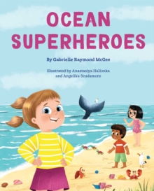 Ocean Superheroes : How Ocean Animals Help Protect Our Planet