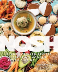 Nosh : Plant-Forward Recipes Celebrating Modern Jewish Cuisine