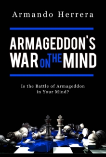 Armageddon's War on the Mind : Is the Battle of Armageddon in Your Mind?