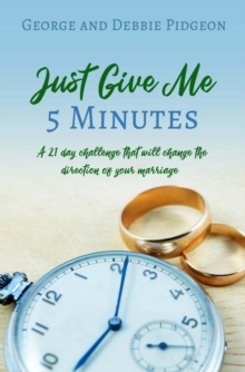 Just Give Me 5 Minutes : A 21 day challenge that will change the direction of your marriage