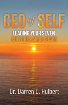 CEO of Self : Leading Your Seven Cultures Amid Chaos