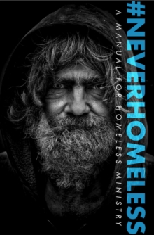 #NEVERHOMELESS : A Manual for Homeless Ministry