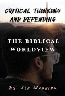 Critical Thinking and Defending the Biblical Worldview