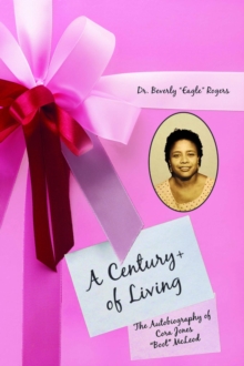 A Century+ of Living : The Autobiography of Cora Jones "Boot" McLeod