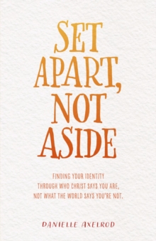 Set Apart, Not Aside : Finding your identity through who Christ says you are, not what the world says you're not.