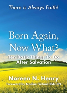 Born Again, Now What? : Ten Basic Things To Do After Salvation