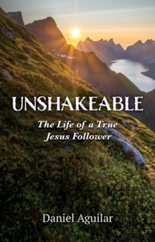 Unshakeable : The Life of a True Jesus Follower