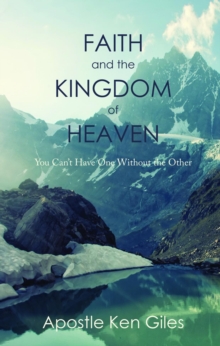 Faith and the Kingdom of Heaven : You Can't Have One Without the Other