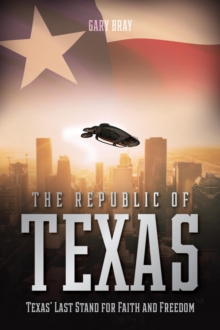 The Republic of Texas : Texas' Last Stand for Faith and Freedom