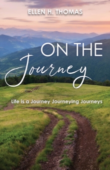 On the Journey : Life is a Journey Journeying Journeys