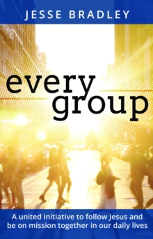 Every Group : A united initiative to follow Jesus and be on mission together in our daily lives