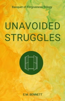 Unavoided Struggles : Banquet of Forgiveness Trilogy