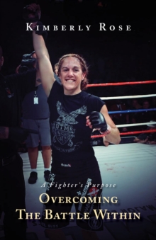 A Fighter's Purpose : Overcoming The Battle Within