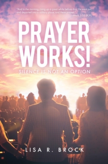 Prayer Works! : Silence Is Not an Option