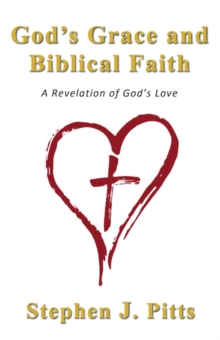 God's Grace and Biblical Faith : A Revelation of God's Love