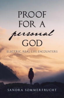 Proof for a Personal God : Electric, Real-Life Encounters