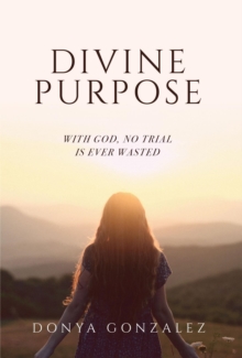 Divine Purpose : With God, No Trial Is Ever Wasted