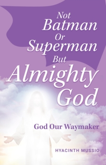 Not Batman Or Superman But Almighty God : God Our Waymaker