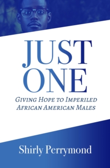 Just One : Giving Hope to Imperiled African American Males