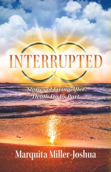 Interrupted : Stories of Living after Death Do Us Part