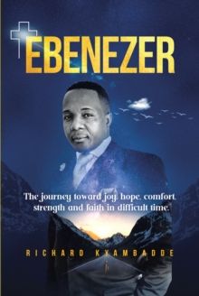 Ebenezer : The journey toward joy, hope, comfort, strength, and faith in difficult time