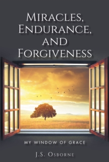 Miracles, Endurance, and Forgiveness : My Window of Grace