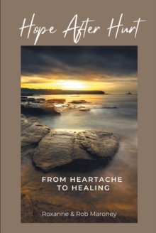 Hope After Hurt : From Heartache to Healing