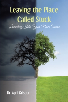 Leaving the Place Called Stuck : Launching into Your New Season