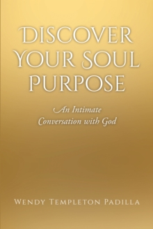 Discover Your Soul Purpose : An Intimate Conversation with God