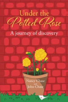 Under the Potted Rose : A journey of discovery