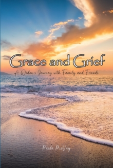 Grace and Grief : A Widow's Journey with Family and Friends