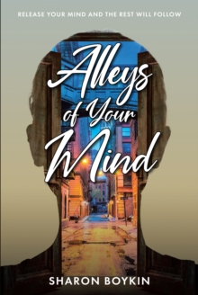 Alleys of Your Mind : Release Your Mind and the Rest Will Follow