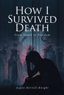 How I Survived Death : From Death to Freedom