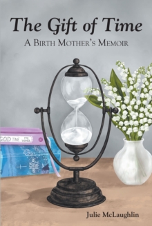 The Gift of Time : A Birth Mother's Memoir